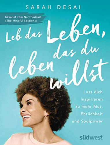 Leb das Leben, das du leben willst: Lass dich inspirieren zu mehr Mut, Ehrlichkeit und Soulpower - bekannt vom Podcast "The Mindful Sessions" Leb das Leben, das du leben willst: Lass dich inspirieren zu mehr Mut, Ehrlichkeit und Soulpower - bekannt vom Podcast "The Mindful Sessions"
