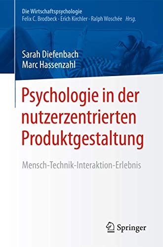 Psychologie in der nutzerzentrierten Produktgestaltung: Mensch-Technik-Interaktion-Erlebnis (Die Wirtschaftspsychologie)