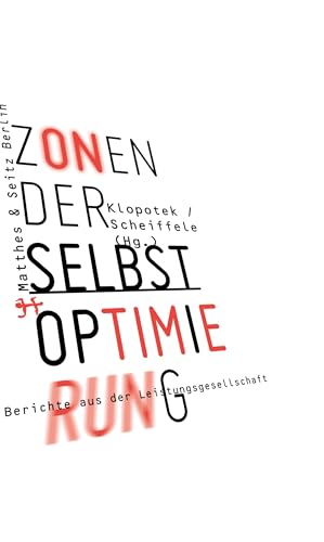 Zonen der Selbstoptimierung: Berichte aus der Leistungsgesellschaft von Matthes & Seitz Verlag