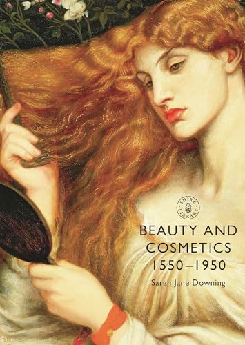 Beauty and Cosmetics 1550 to 1950 (Shire Library, Band 633) von Shire Publications