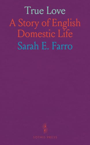 True Love: A Story of English Domestic Life von Sothis Press