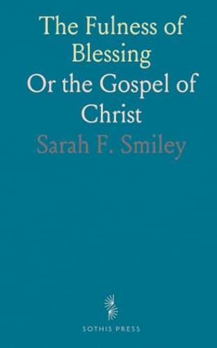 The Fulness of Blessing: Or the Gospel of Christ von Sothis Press