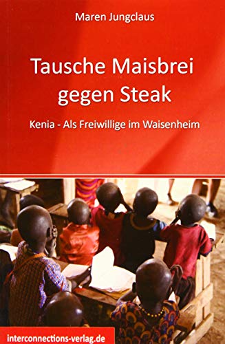Tausche Maisbrei gegen Steak: Kenia - Als Freiwillige im Waisenheim (Jobs, Praktika, Studium)