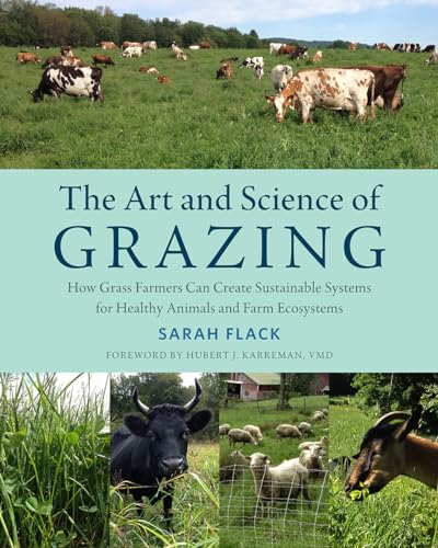 The Art and Science of Grazing: How Grass Farmers Can Create Sustainable Systems for Healthy Animals and Farm Ecosystems von Chelsea Green Publishing Company
