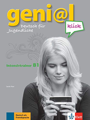 geni@l klick B1: Deutsch für Jugendliche. Intensivtrainer: Deutsch als Fremdsprache für Jugendliche geni@l klick B1: Deutsch für Jugendliche. Intensivtrainer: Deutsch als Fremdsprache für Jugendliche