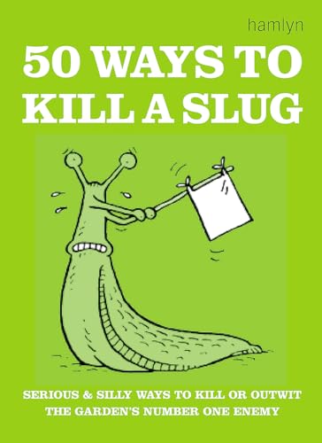 50 Ways to Kill a Slug: Serious and Silly Ways to Kill or Outwit the Garden's Number One Enemy von Paperback