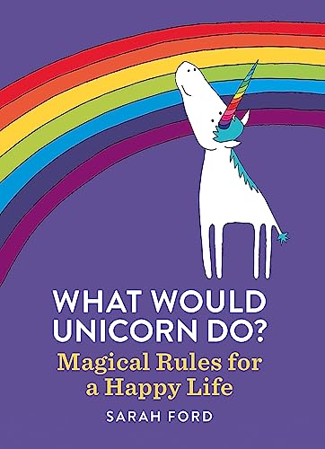 What Would Unicorn Do?: Magical Rules for a Happy Life von Spruce