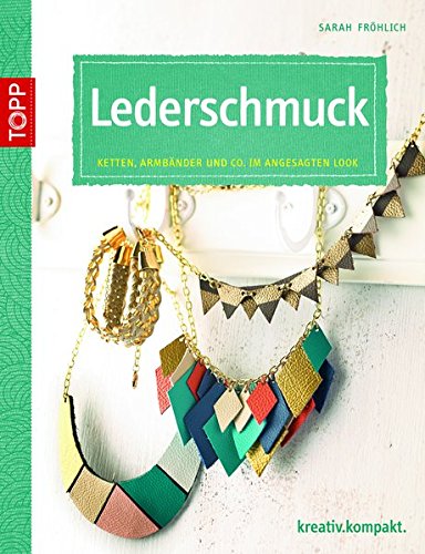 Leder-Accessoires einfach selbst gemacht: Armbänder, Ketten und mehr (kreativ.kompakt.)