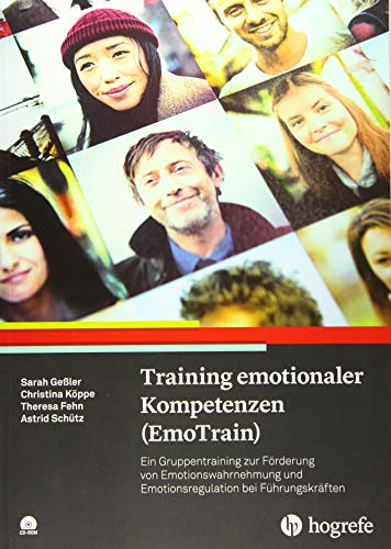 Training emotionaler Kompetenzen (EmoTrain): Ein Gruppentraining zur Förderung von Emotionswahrnehmung und Emotionsregulation bei Führungskräften von Hogrefe Verlag GmbH + Co.