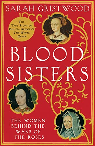 Blood Sisters: The Women Behind the Wars of the Roses