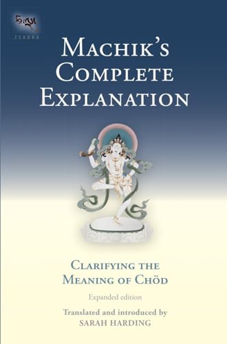 Machik's Complete Explanation: Clarifying the Meaning of Chod (Expanded Edition) (Tsadra, Band 11) von Snow Lion