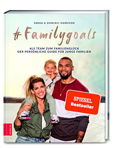 #Familygoals: Als Team zum Familienglück - der persönliche Guide für junge Familien #Familygoals: Als Team zum Familienglück - der persönliche Guide für junge Familien