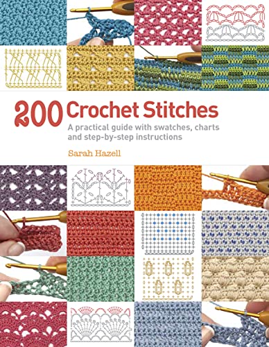 200 Crochet Stitches: A Practical Guide with Actual-Size Swatches, Charts, and Step-by-Step Instructions