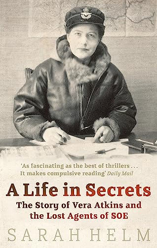 A Life In Secrets: Vera Atkins and the Lost Agents of SOE
