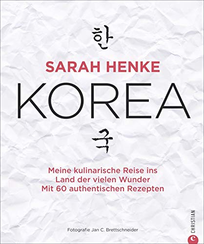Kochbuch: Sarah Henke. Korea. Meine kulinarische Reise ins Land der vielen Wunder. Mit Rezepten und persönlicher Reiseerzählung.