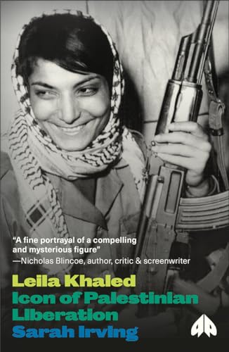 Leila Khaled: Icon of Palestinian Liberation (Revolutionary Lives)