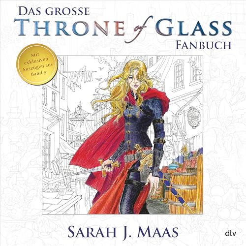 Das große Throne of Glass-Fanbuch: Mit exklusiven Auszügen aus Band 5 von dtv Verlagsgesellschaft