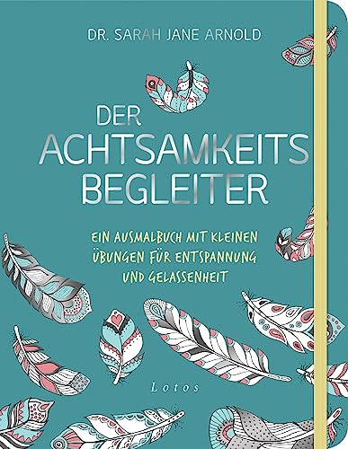 Der Achtsamkeits-Begleiter: Ein Ausmalbuch mit kleinen Übungen für Entspannung und Gelassenheit von Lotos