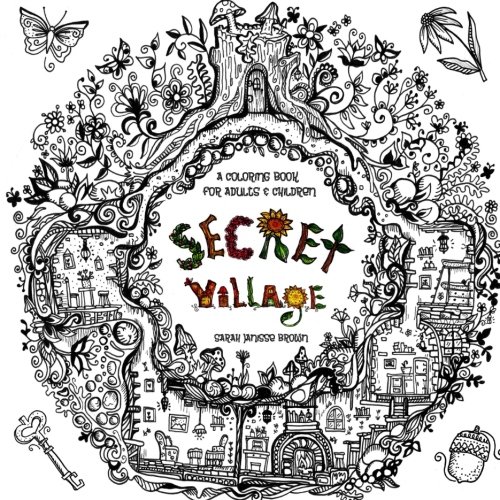 Secret Village - A Coloring Book Adventure: Beyond the Garden Gate, Beneath the Forest Floor, Among the Hollow Trees - A Mystery Endures! (Purse Sized ... & Inspirational for Ages 9 to Adult, Band 2) von CreateSpace Independent Publishing Platform