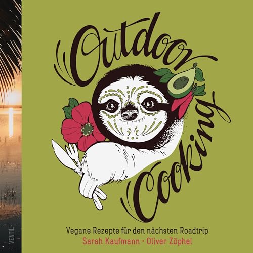 Outdoor Cooking: Vegane Rezepte für den nächsten Roadtrip: Zwei Veganer, zwei Backpacks und eine Outdoor-Kochausrüstung (Edition Kochen ohne Knochen) von Ventil Verlag