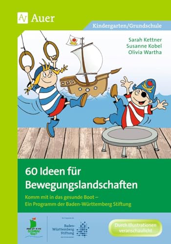 60 Ideen für Bewegungslandschaften: Komm mit in das gesunde Boot - Ein Programm der Baden-Württemberg Stiftung von Auer Verlag i.d.AAP LW
