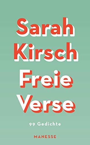 Freie Verse: 99 Gedichte - Mit 19 bislang unveröffentlichten Gedichten. Mit einem Nachwort von Moritz Kirsch von Manesse Verlag