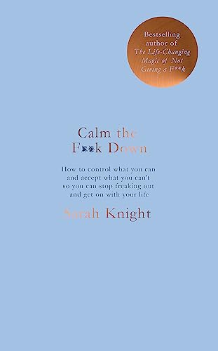 Calm the F**k Down: How to control what you can and accept what you can't so you can stop freaking out and get on with your life (A No F*cks Given Guide) von Quercus