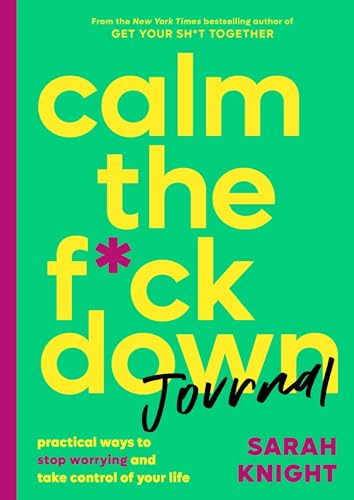Calm the F*ck Down Journal: Practical Ways to Stop Worrying and Take Control of Your Life (A No F*cks Given Guide)