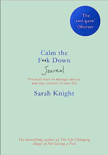 Calm the F**k Down Journal: Practical ways to stop worrying and take control of your life (A No F*cks Given Journal)