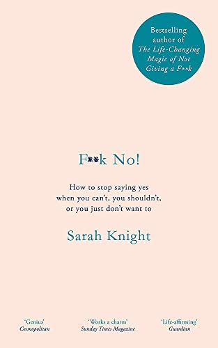 F**k No!: How to stop saying yes, when you can't, you shouldn't, or you just don't want to (A No F*cks Given Guide) F**k No!: How to stop saying yes, when you can't, you shouldn't, or you just don't want to (A No F*cks Given Guide)