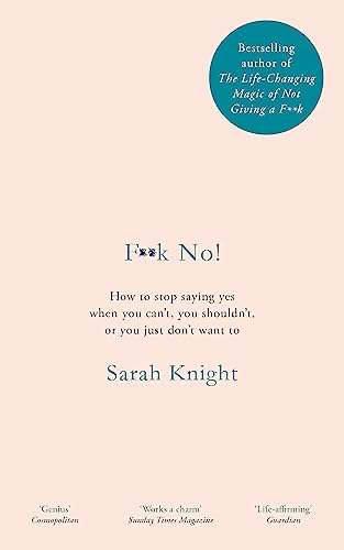 F**k No!: How to stop saying yes, when you can't, you shouldn't, or you just don't want to (A No F*cks Given Guide) F**k No!: How to stop saying yes, when you can't, you shouldn't, or you just don't want to (A No F*cks Given Guide)