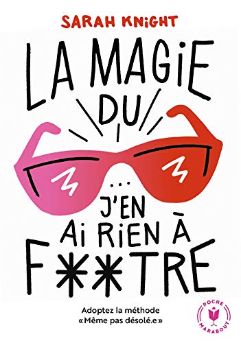 La magie du j'en ai rien à foutre: Adoptez la méthode « Même pas désolé » von MARABOUT
