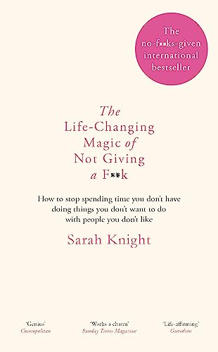 The Life-Changing Magic of Not Giving a F**k: The bestselling book everyone is talking about (A No F*cks Given Guide)