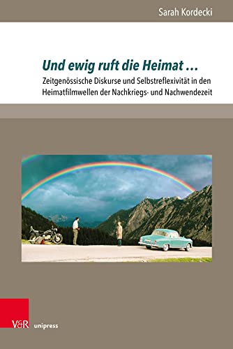 Und ewig ruft die Heimat ...: Zeitgenössische Diskurse und Selbstreflexivität in den Heimatfilmwellen der Nachkriegs- und Nachwendezeit (Cadrage / Beiträge zur Film- und Fernsehwissenschaft, Band 6) von V&R unipress