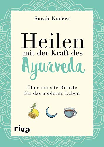 Heilen mit der Kraft des Ayurveda: Über 100 alte Rituale für das moderne Leben von riva Verlag
