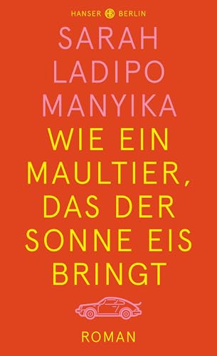 Wie ein Maultier, das der Sonne Eis bringt: Roman