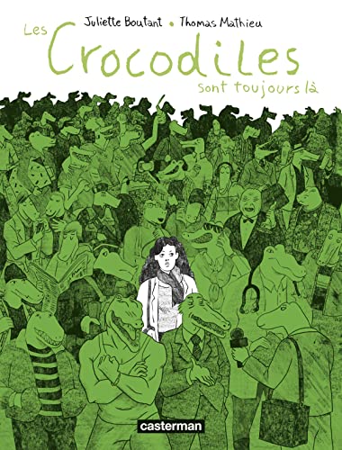 Les crocodiles sont toujours là: Témoignages d'agressions et de harcèlement sexistes et sexuels von CASTERMAN