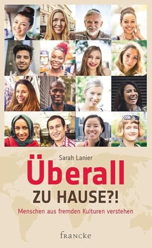 Überall zu Hause?!: Menschen aus fremden Kulturen verstehen von Francke-Buch GmbH