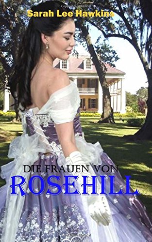 Die Frauen von Rosehill: Südstaatenroman
