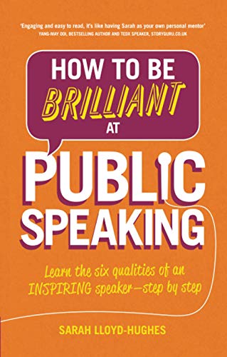 How to Be Brilliant at Public Speaking: Learn the six qualities of an inspiring speaker - step by step