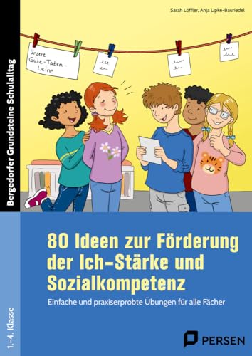 80 Ideen zur Förderung d. Ich-Stärke & Sozialkomp.: Einfache & praxiserprobte Übungen für alle Fächer (1. bis 4. Klasse) (Bergedorfer Grundsteine Schulalltag - Grundschule) von Persen Verlag i.d. AAP