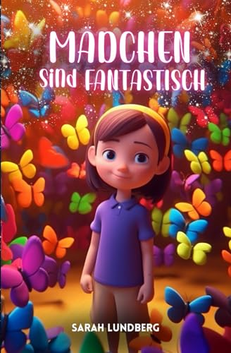 Mädchen sind fantastisch: Kleine Geschichten für Mädchen über Glück und Achtsamkeit (für Mädchen von 6 bis 10 Jahren) von Independently published