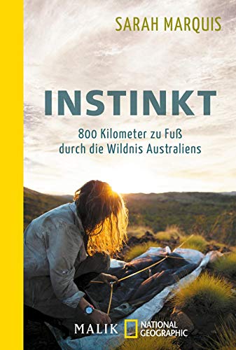 Instinkt – 800 Kilometer zu Fuß durch die Wildnis Australiens von Piper Verlag GmbH