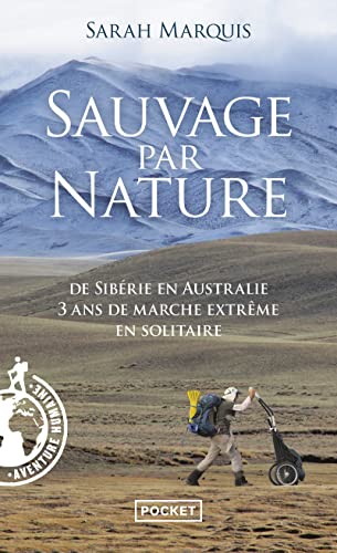 Sauvage par nature: De Sibérie en Australie, 3 ans de marche extrême en solitaire