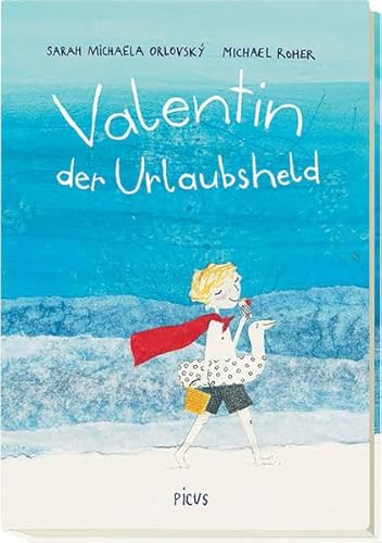 Valentin, der Urlaubsheld: Ausgezeichnet mit dem Österreichischen Kinder- und Jugendbuchpreis 2015 von Picus Verlag