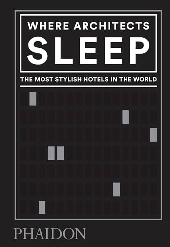 Where Architects Sleep: The Most Stylish Hotels in the World von PHAIDON