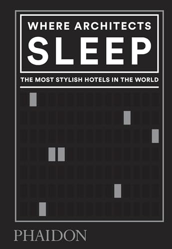 Where Architects Sleep: The Most Stylish Hotels in the World von PHAIDON