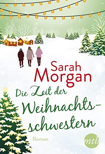 Die Zeit der Weihnachtsschwestern: Romantischer Winterroman von Bestseller-Autorin Sarah Morgan Die Zeit der Weihnachtsschwestern: Romantischer Winterroman von Bestseller-Autorin Sarah Morgan