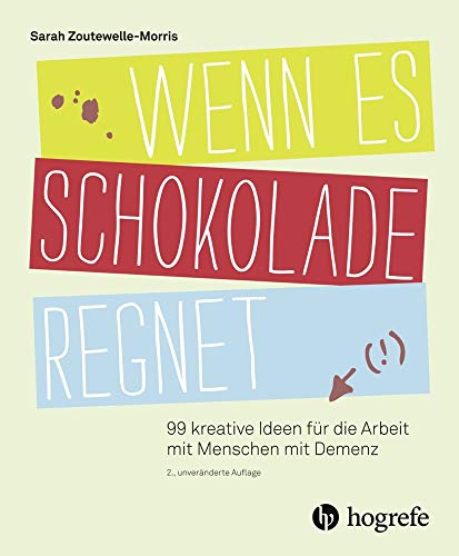Wenn es Schokolade regnet: 99 kreative Ideen für die Arbeit mit Menschen mit Demenz