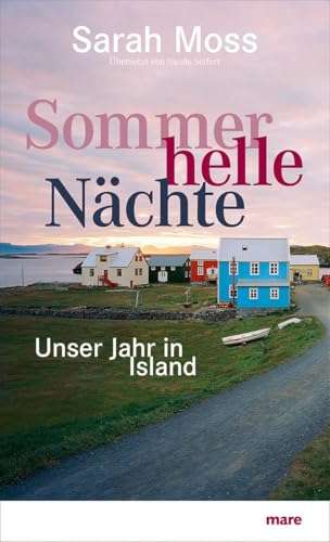 Sommerhelle Nächte: Unser Jahr in Island Sommerhelle Nächte: Unser Jahr in Island